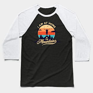 I am at home in the mountains Baseball T-Shirt